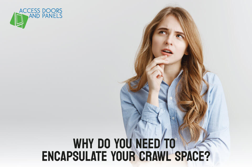Why Do You Need to Encapsulate Your Crawl Space